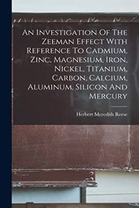 Investigation Of The Zeeman Effect With Reference To Cadmium, Zinc, Magnesium, Iron, Nickel, Titanium, Carbon, Calcium, Aluminum, Silicon And Mercury