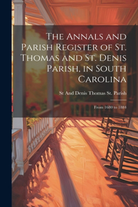 Annals and Parish Register of St. Thomas and St. Denis Parish, in South Carolina