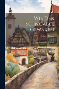 Wie Der Schnoabel Gewaxen