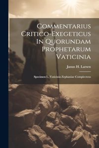 Commentarius Critico-exegeticus In Quorundam Prophetarum Vaticinia