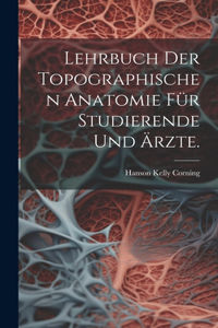 Lehrbuch der topographischen Anatomie für Studierende und Ärzte.