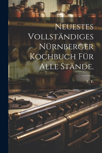 Neuestes vollständiges Nürnberger Kochbuch für alle Stände.