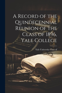 Record of the Quindecennial Reunion of the Class of 1896, Yale College