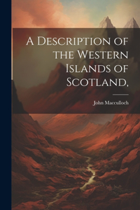 Description of the Western Islands of Scotland,