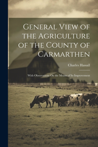 General View of the Agriculture of the County of Carmarthen