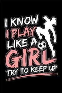 I Know I Play Like A Girl Try To Keep Up