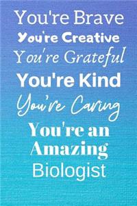 You're Brave You're Creative You're Grateful You're Kind You're Caring You're An Amazing Biologist