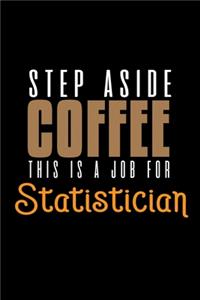 Step aside coffee. This is a job for statistician