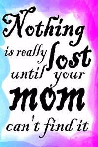 Nothing Really Is Lost Until Your Mom Can't Find It
