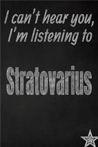 I Can't Hear You, I'm Listening to Stratovarius Creative Writing Lined Journal