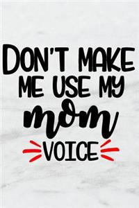 Don't Make Me Use My Mom Voice