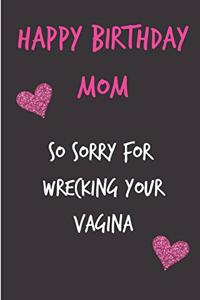 Happy Birthday Mom, So Sorry for Wrecking Your Vagina