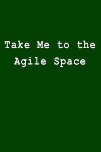 Take Me to the Agile Space