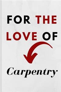 For The Love Of Carpentry