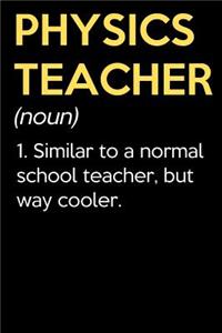 Physics Teacher (Noun) 1. Similar To A Normal School Teacher But Way Cooler
