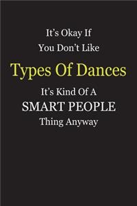 It's Okay If You Don't Like Types Of Dances It's Kind Of A Smart People Thing Anyway