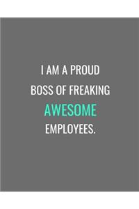I Am A Proud Boss Of Freaking Awesome Employees.
