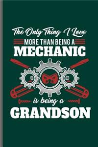 The only thing I love more than being a Mechanic is being a Grandson