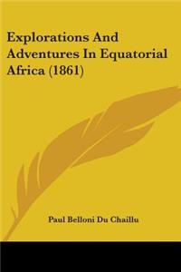Explorations And Adventures In Equatorial Africa (1861)