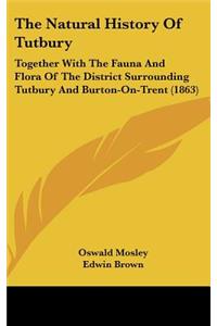 The Natural History Of Tutbury