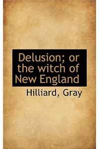 Delusion; Or the Witch of New England