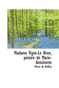 Madame Vig E-Le Brun, Peintre de Marie-Antoinette
