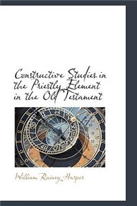Constructive Studies in the Priestly Element in the Old Testament