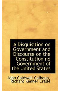 A Disquisition on Government and Discourse on the Constitution ND Government of the United States