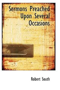 Sermons Preached Upon Several Occasions