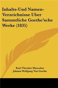 Inhalts-Und Namen-Verzeichnisse Uber Sammtliche Goethe'sche Werke (1835)