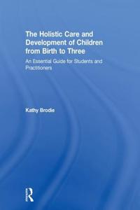 The Holistic Care and Development of Children from Birth to Three