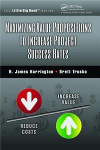 Maximizing Value Propositions to Increase Project Success Rates