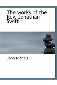 The Works of the REV. Jonathan Swift