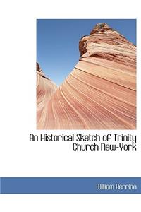 An Historical Sketch of Trinity Church New-York