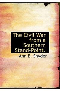 The Civil War from a Southern Stand-Point.
