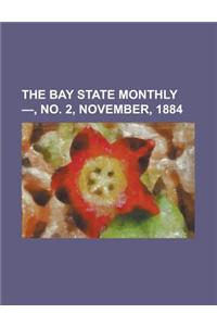The Bay State Monthly - Volume 2, No. 2, November, 1884