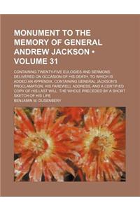 Monument to the Memory of General Andrew Jackson (Volume 31); Containing Twenty-Five Eulogies and Sermons Delivered on Occasion of His Death. to Which