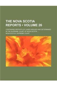 The Nova Scotia Reports (Volume 26); Containing Reports of Cases Argued and Determined in the Supreme Court of Nova Scotia