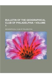 Bulletin of the Geographical Club of Philadelphia (Volume 1)