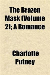 The Brazen Mask (Volume 2); A Romance