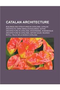 Catalan Architecture: Buildings and Structures in Catalonia, Catalan Architects, Enric Miralles Buildings, Gothic Architecture in Catalonia,