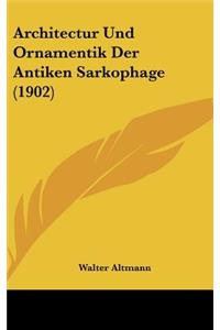Architectur Und Ornamentik Der Antiken Sarkophage (1902)