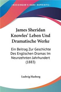 James Sheridan Knowles' Leben Und Dramatische Werke