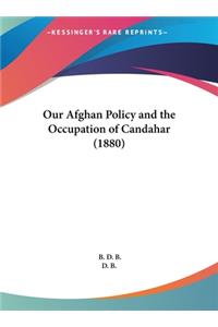 Our Afghan Policy and the Occupation of Candahar (1880)