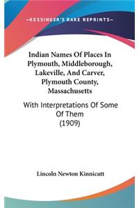 Indian Names of Places in Plymouth, Middleborough, Lakeville, and Carver, Plymouth County, Massachusetts
