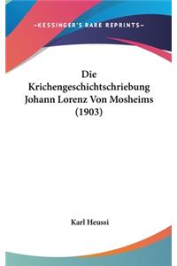 Krichengeschichtschriebung Johann Lorenz Von Mosheims (1903)