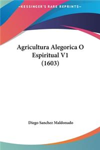 Agricultura Alegorica O Espiritual V1 (1603)
