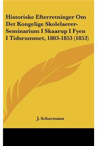 Historiske Efterretninger Om Det Kongelige Skolelaerer-Seminarium I Skaarup I Fyen I Tidsrummet, 1803-1853 (1853)
