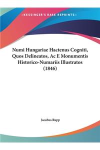 Numi Hungariae Hactenus Cogniti, Quos Delineatos, AC E Monumentis Historico-Numariis Illustratos (1846)