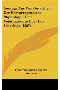 Auszuge Aus Den Gutachten Der Hervorragendsten Physiologen Und Veterinararzte Uber Das Schachten (1887)